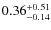 $\rm0.36^{+0.51}_{-0.14}$