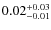 $\rm0.02^{+0.03}_{-0.01}$