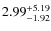 $\rm 2.99^{+5.19}_{-1.92}$
