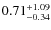 $\rm0.71^{+1.09}_{-0.34}$