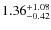 $\rm 1.36^{+1.08}_{-0.42}$