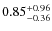 $\rm0.85^{+0.96}_{-0.36}$