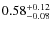 $\rm0.58^{+0.12}_{-0.08}$