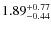 $\rm 1.89^{+0.77}_{-0.44}$