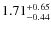 $\rm 1.71^{+0.65}_{-0.44}$