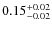 $\rm0.15^{+0.02}_{-0.02}$