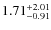 $\rm 1.71^{+2.01}_{-0.91}$