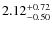 $\rm 2.12^{+0.72}_{-0.50}$