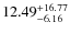 $\rm 12.49^{+16.77}_{-6.16}$