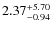 $\rm 2.37^{+5.70}_{-0.94}$