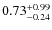 $\rm0.73^{+0.99}_{-0.24}$