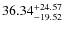$\rm 36.34^{+24.57}_{-19.52}$