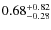 $\rm0.68^{+0.82}_{-0.28}$