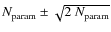 $N_{\mathit{\rm param}}\pm\sqrt{2~N_{\mathit{\rm param}}}$