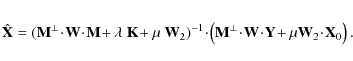 \begin{eqnarray*}\hat {\mathbf{X}} = ({{{{\mathbf{M}}}}^{\bot}} \!\cdot\!{\mathb...
...{\mathbf{Y}}\!+\mu {\mathbf{W}}_2\!\cdot\!{\mathbf{X}}_0\right).
\end{eqnarray*}