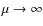 $\mu \rightarrow \infty$