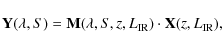 \begin{displaymath}\mathbf{Y}(\lambda,S) = \mathbf{M}(\lambda,S,z,L_{\rm IR}) \cdot \mathbf{X}(z,L_{\rm IR}),
\end{displaymath}