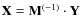 $\mathbf{X} = \mathbf{M}^{(-1)} \cdot \mathbf{Y}$
