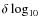 $\delta \log_{10}$