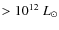 $>10^{12}~L_\odot$