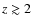 $z \gtrsim
2$