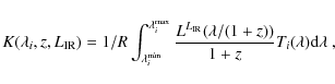 \begin{displaymath}K(\lambda_i,z,L_{\rm IR}{})= 1/R
\int_{\lambda_i^{\rm min}}^...
...rm IR}{}} (\lambda/(1+z))}{1+z} T_i(\lambda)
{\rm d}\lambda~,
\end{displaymath}