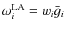 $\omega_i^{\rm LA} = w_i \bar g_i$