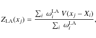 \begin{displaymath}Z_{\rm LA}(x_j)= \frac{\sum_i~\omega_i^{\rm LA} ~V(x_j-X_i)}{\sum_i~\omega_i^{\rm LA}},
\end{displaymath}