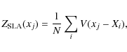 \begin{displaymath}Z_{\rm SLA}(x_j) = \frac{1}{N} \sum_i V(x_j-X_i),
\end{displaymath}