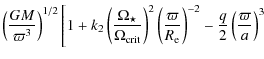 $\displaystyle \left( \frac{GM}{\varpi^{3}} \right)^
{1/2} \left[ 1 + k_2 \left(...
...R_{\rm e}}\right)^{-2}
- \frac{q}{2}\left( \frac{\varpi}{a} \right)^{3}
\right.$
