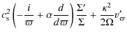 $\displaystyle c_{\rm s}^2 \left(-{i \over \varpi}+\alpha{d \over {d \varpi}}
\r...
...{\Sigma^{\prime} \over \Sigma}
+{\kappa^2 \over {2 \Omega}} v_{\varpi}^{\prime}$