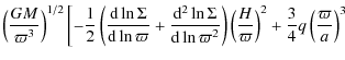 $\displaystyle \left(\frac{GM}{\varpi^{3}}\right)^{1/2}
\left[ -\frac{1}{2}\left...
...c{H}{\varpi}\right)^{2}
+\frac{3}{4}q \left(\frac{\varpi}{a}\right)^{3}
\right.$