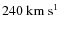 $240~{\rm km~s}^{1}$