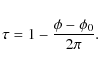 \begin{displaymath}\tau = 1-\frac{\phi-\phi_0}{2\pi}.
\end{displaymath}