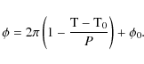 \begin{displaymath}\phi = 2\pi\left(1-\frac{{\rm T}-{\rm T}_0}{P}\right) + \phi_0.
\end{displaymath}