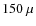 $150~\mu$