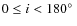 $0 \le i<180\hbox{$^\circ$ }$