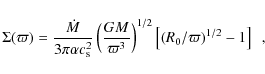 \begin{displaymath}\Sigma(\varpi)=\frac{\dot M}{3 \pi \alpha c_{\rm s}^2 }
\lef...
...}} \right)^{1/2}
\left[(R_0/\varpi)^{1/2}-1\right] \enspace ,
\end{displaymath}