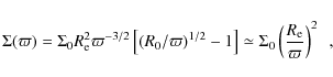 \begin{displaymath}\Sigma(\varpi) = \Sigma_0 R_{\rm e}^2 \varpi^{-3/2} \left[(R_...
...eq
\Sigma_0 \left(\frac{R_{\rm e}}{\varpi}\right)^2\enspace ,
\end{displaymath}