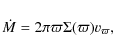 \begin{displaymath}\dot{M} = 2 \pi \varpi \Sigma(\varpi) v_\varpi,
\end{displaymath}