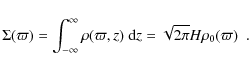 \begin{displaymath}\Sigma(\varpi)=\int_{-\infty}^\infty \rho(\varpi,z) ~ {\rm d}z
= \sqrt{2\pi}H\rho_0(\varpi) \enspace .
\end{displaymath}