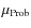 $\mu_{\rm Prob}$