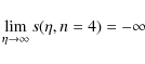 \begin{displaymath}\lim_{\eta \rightarrow \infty}{s(\eta, n = 4)} = -\infty
\end{displaymath}