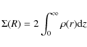 \begin{displaymath}\Sigma(R) = 2 \int_{0}^{\infty}{\rho(r) {\rm d}z}
\end{displaymath}