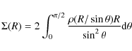 \begin{displaymath}\Sigma(R) = 2 \int_{0}^{\pi/2}{\frac{\rho(R/\sin{\theta})
R}{\sin^2{\theta}} {\rm d}\theta}
\end{displaymath}