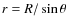 $r = R/\sin{\theta}$