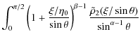 $\displaystyle \int_{0}^{\pi/2}{\left (1 +
\frac{\xi/\eta_0}{\sin{\theta}} \righ...
...\beta - 1}
\frac{\tilde{\rho}_2(\xi/\sin{\theta})}{\sin^{\alpha - 1}{\theta}}
}$