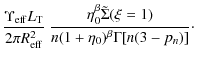 $\displaystyle \frac{\Upsilon_{\rm eff} L_{\rm T}}{2 \pi
R_{\rm eff}^2} \ \frac{...
...beta} \tilde{\Sigma}(\xi = 1)}
{n (1 +
\eta_0)^{\beta} \Gamma[n(3 - p_n)]}\cdot$
