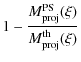$\displaystyle 1 -
\frac{M_{\rm proj}^{\rm PS}(\xi)}{M_{\rm proj}^{\rm th}(\xi)}$