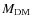 $M_{\rm DM}$